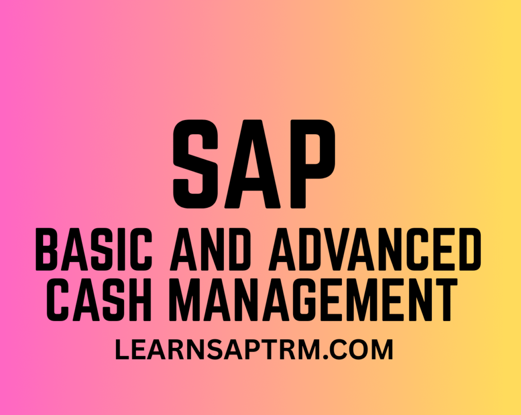 SAP BASIC AND ADVANCED CASH MANAGEMENT